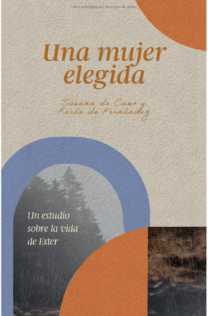 Una Mujer Elegida: Un Estudio Sobre el Libro de Ester