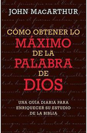 Cómo Obtener lo Maximo de la Palabra de Dios