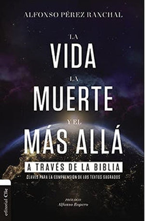 La Vida la Muerte y el Más allá a Través de la Biblia