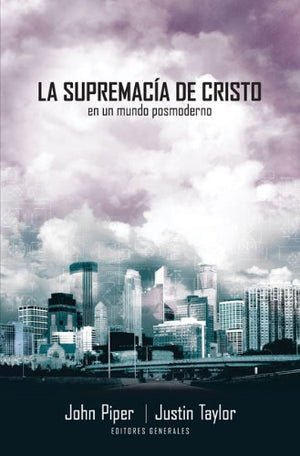 La Supremacia de Cristo en Un Mundo Postmoderno