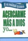 Si en Realidad Quisiera Acercarme a Dios Yo?