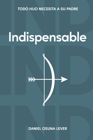 Iindispensable: Todo Hijo Nnecesita a su Padre