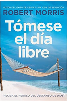 Tomese El Dia Libre: Reciba El Regalo Del Descanso De Dios