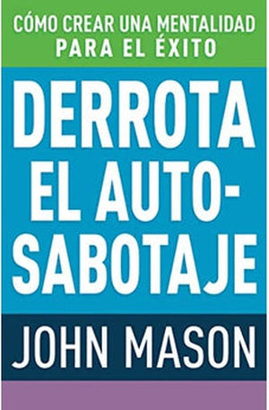 Derrota el Auto-Sabotaje: Cómo Crear una Mentalidad para el Éxito