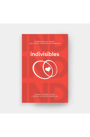 INDIVISIBLES - Derribando el Muro que Divide nuestro Matrimonio