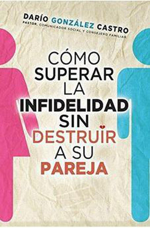 Cómo Superar la Infidelidad Sin Destruir a Su Pareja