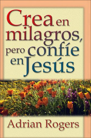 Crea en Milagros Pero Confíe en Jesús