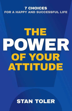 THE POWER OF YOUR ATTITUDE: 7 CHOICES FOR A HAPPY AND SUCCESSFUL LIFE