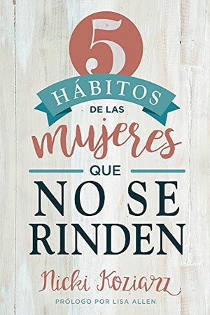5 Hábitos de las Mujeres que No se Rinden