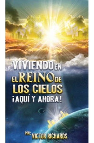 Viviendo en el Reino de los Cielos Aqui y Ahora